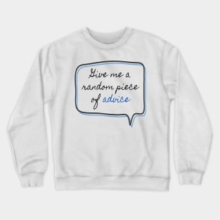 Give me random piece of advice Crewneck Sweatshirt